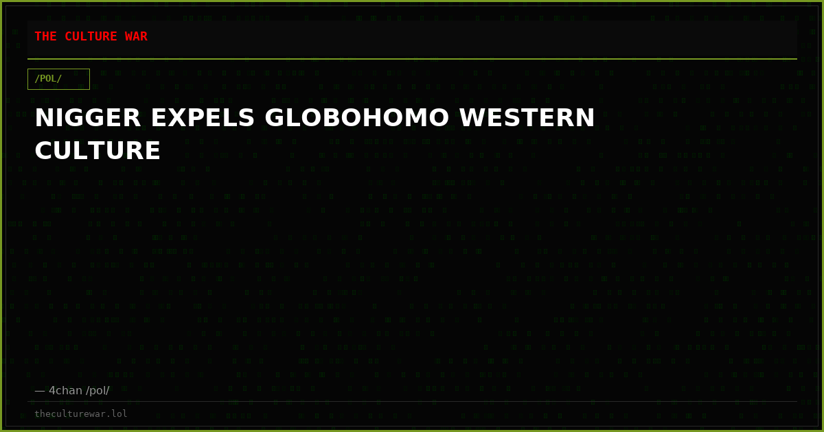 NIGGER EXPELS GLOBOHOMO WESTERN CULTURE