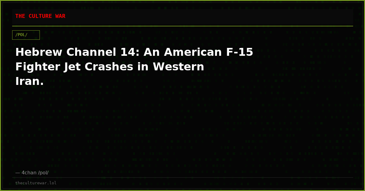 Hebrew Channel 14: An American F-15 Fighter Jet Crashes in Western Iran.