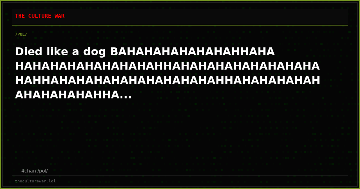 Died like a dog BAHAHAHAHAHAHAHHAHAHAHAHAHAHAHAHAHAHHAHAHAHAHAHAHAHAHAHAHHAHAHAHAHAHAHAHAHAHAHHAHAHAHAHAHAHAHAHAHAHHA...