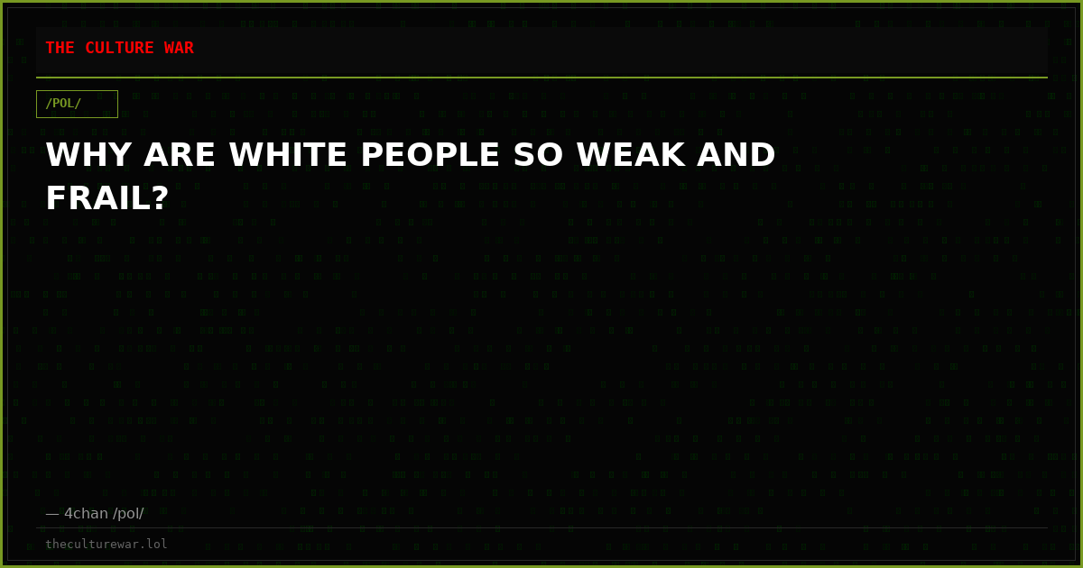 WHY ARE WHITE PEOPLE SO WEAK AND FRAIL?
