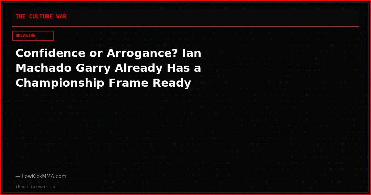 Confidence or Arrogance? Ian Machado Garry Already Has a Championship Frame Ready