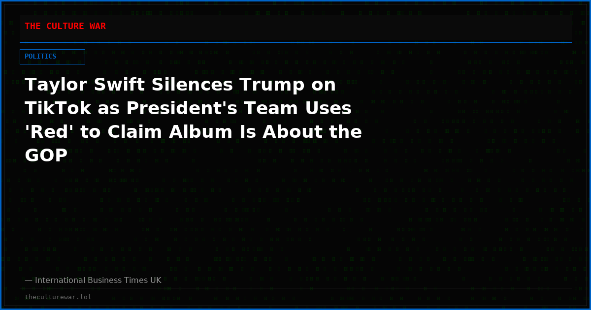 Taylor Swift Silences Trump on TikTok as President's Team Uses 'Red' to Claim Album Is About the GOP