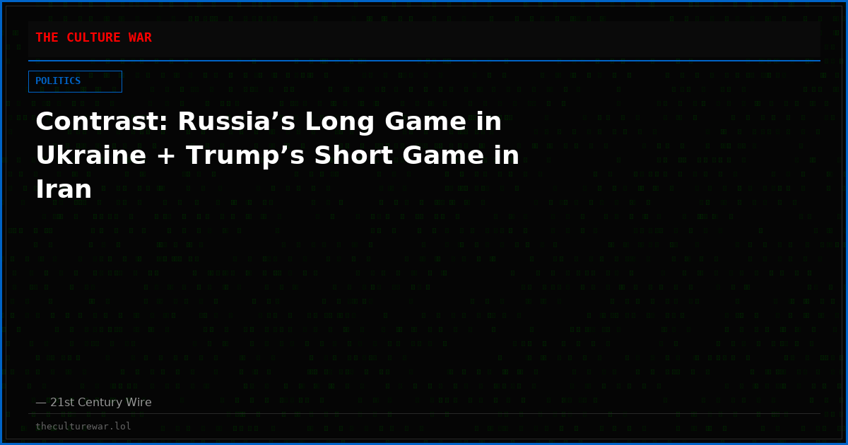 Contrast: Russia’s Long Game in Ukraine + Trump’s Short Game in Iran