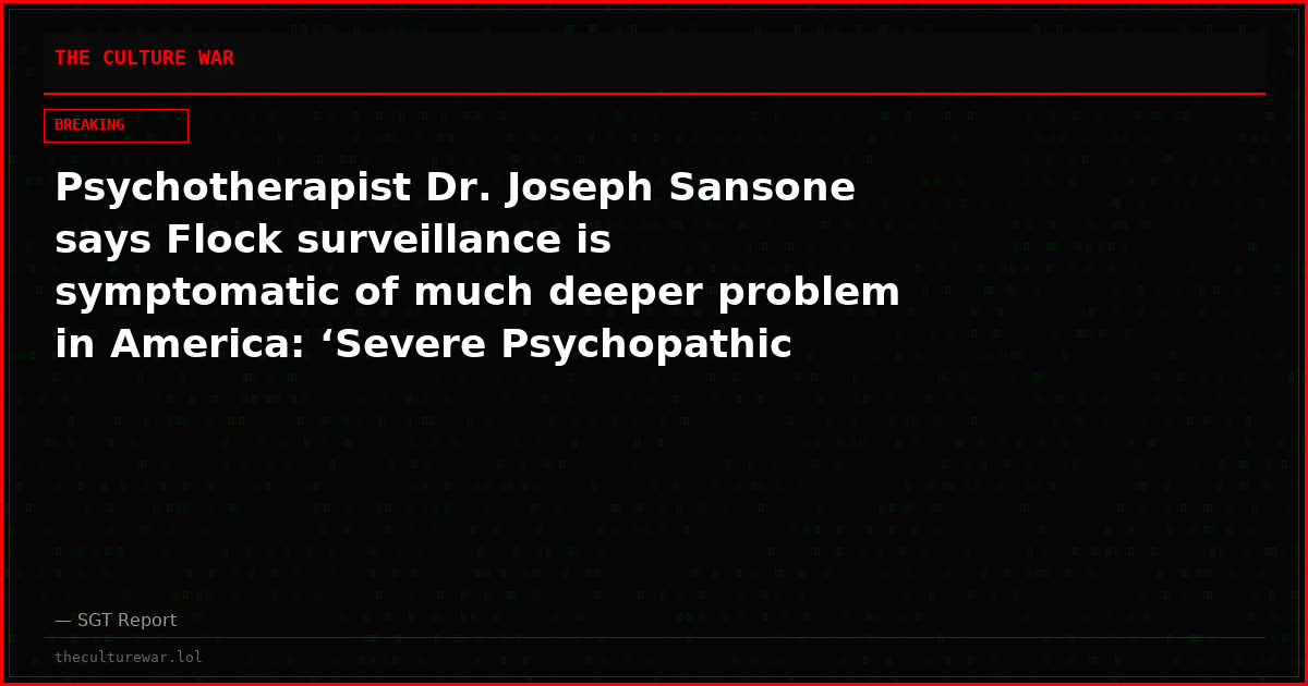 Psychotherapist Dr. Joseph Sansone says Flock surveillance is symptomatic of much deeper problem in America: ‘Severe Psychopathic Authoritarianism’
