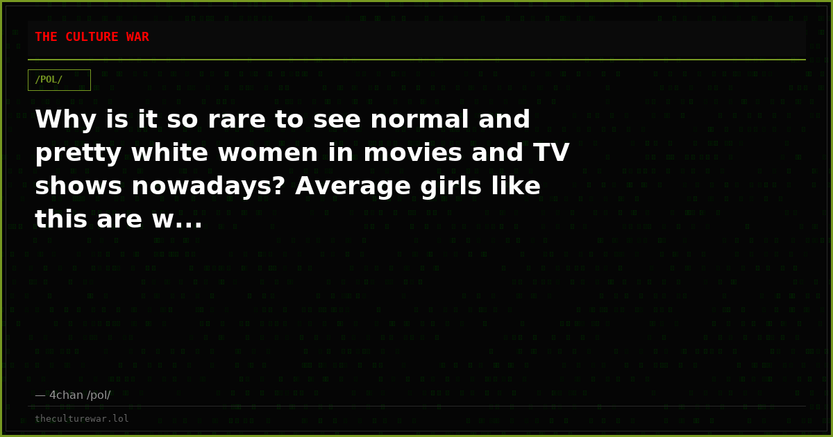 Why is it so rare to see normal and pretty white women in movies and TV shows nowadays? Average girls like this are w...