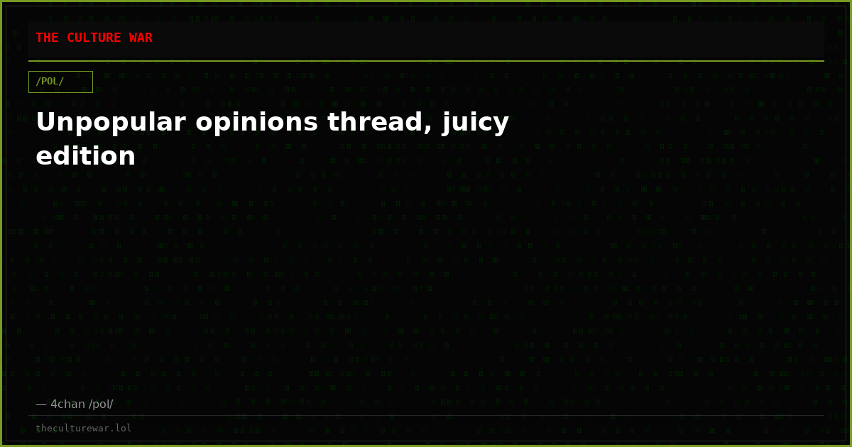 Unpopular opinions thread, juicy edition