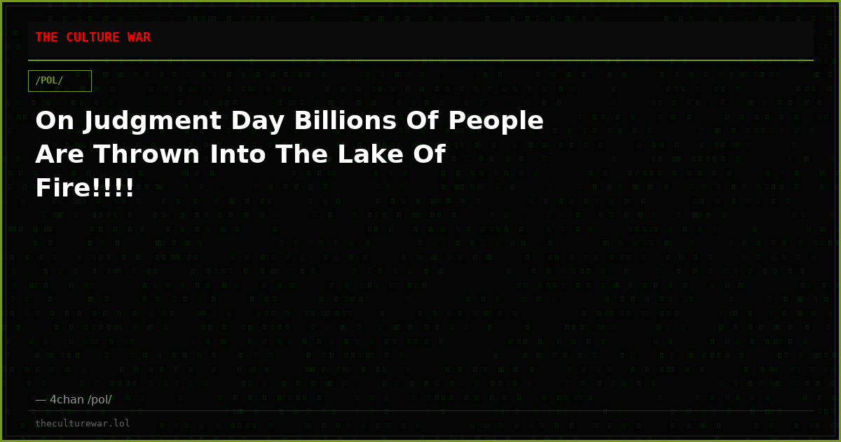 On Judgment Day Billions Of People Are Thrown Into The Lake Of Fire!!!!