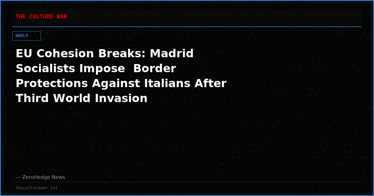 EU Cohesion Breaks: Madrid Socialists Impose  Border Protections Against Italians After Third World Invasion