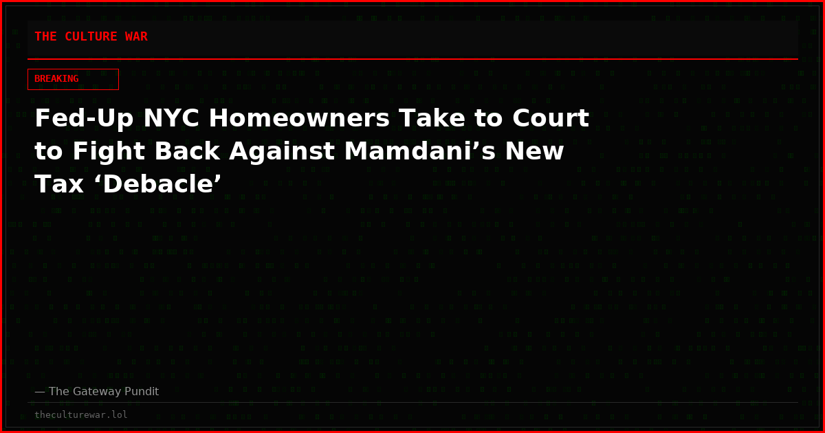Fed-Up NYC Homeowners Take to Court to Fight Back Against Mamdani’s New Tax ‘Debacle’