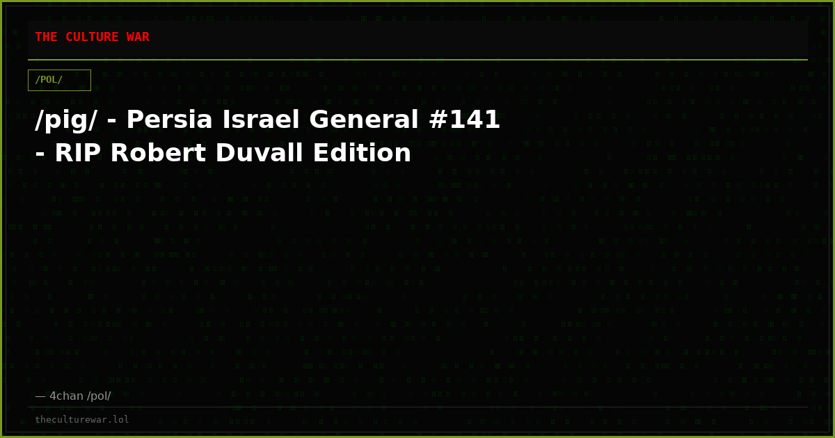/pig/ - Persia Israel General #141 - RIP Robert Duvall Edition