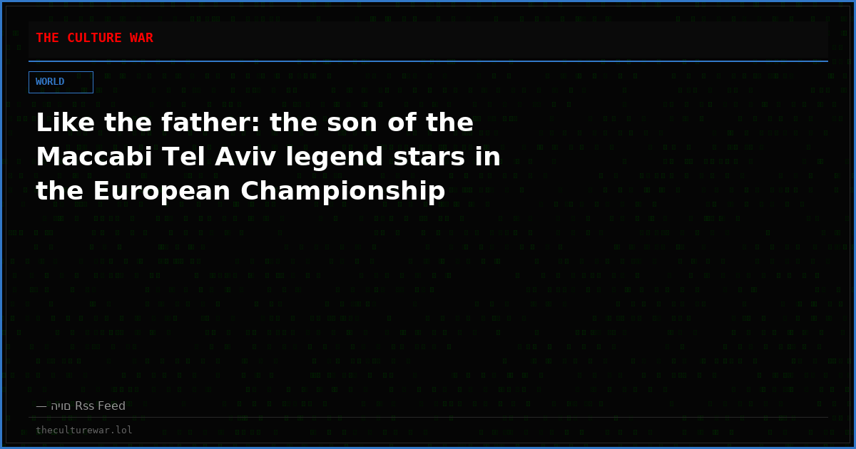 Like the father: the son of the Maccabi Tel Aviv legend stars in the European Championship