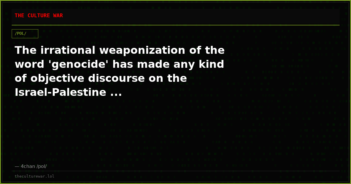 The irrational weaponization of the word 'genocide' has made any kind of objective discourse on the Israel-Palestine ...