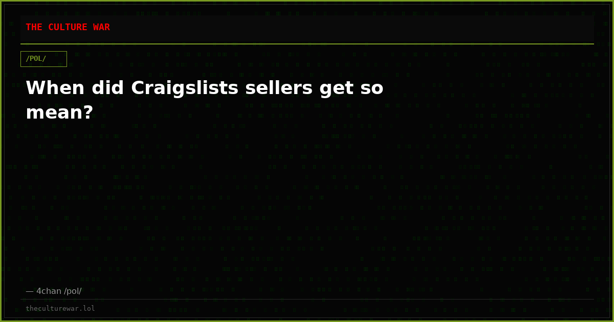 When did Craigslists sellers get so mean?