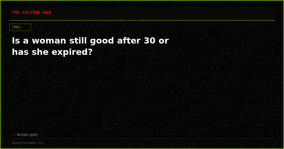 Is a woman still good after 30 or has she expired?