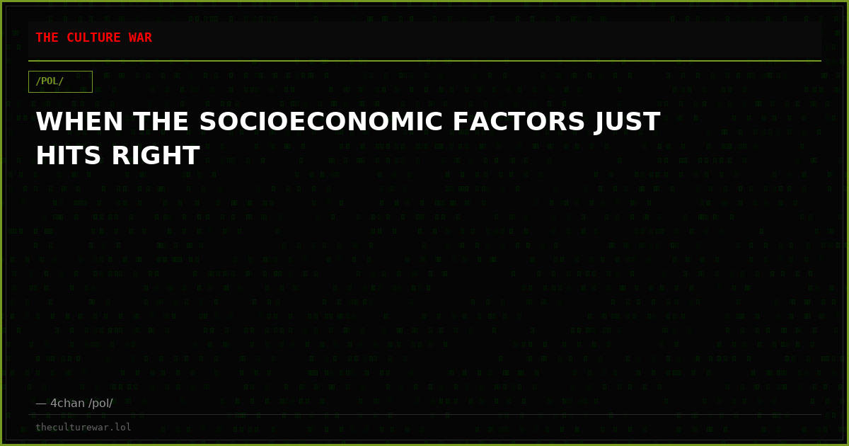 WHEN THE SOCIOECONOMIC FACTORS JUST HITS RIGHT
