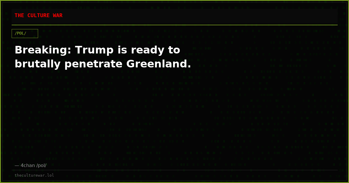 Breaking: Trump is ready to brutally penetrate Greenland.
