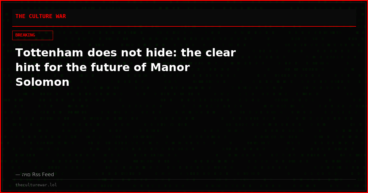 Tottenham does not hide: the clear hint for the future of Manor Solomon
