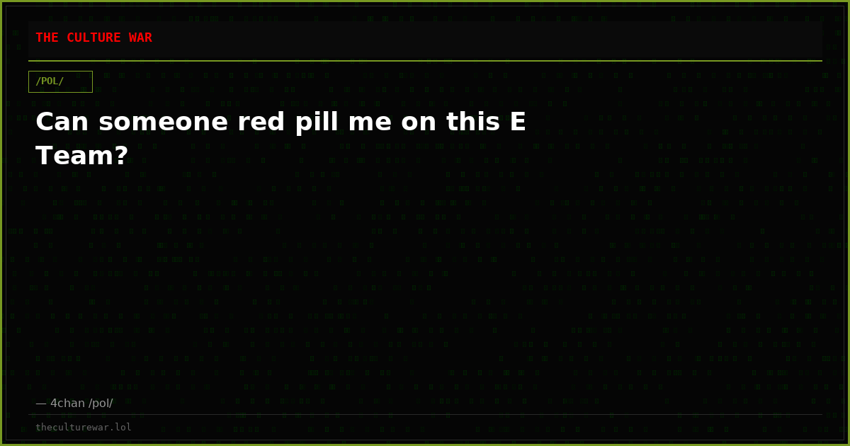 Can someone red pill me on this E Team?
