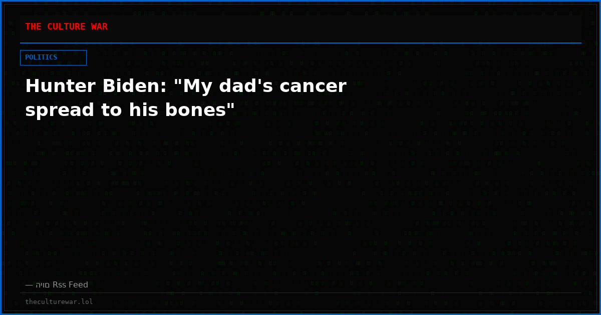 Hunter Biden: "My dad's cancer spread to his bones"