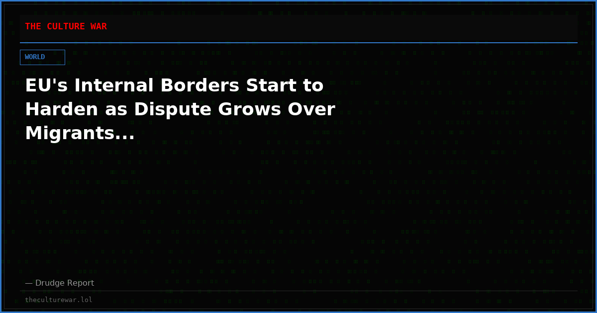 EU's Internal Borders Start to Harden as Dispute Grows Over Migrants...