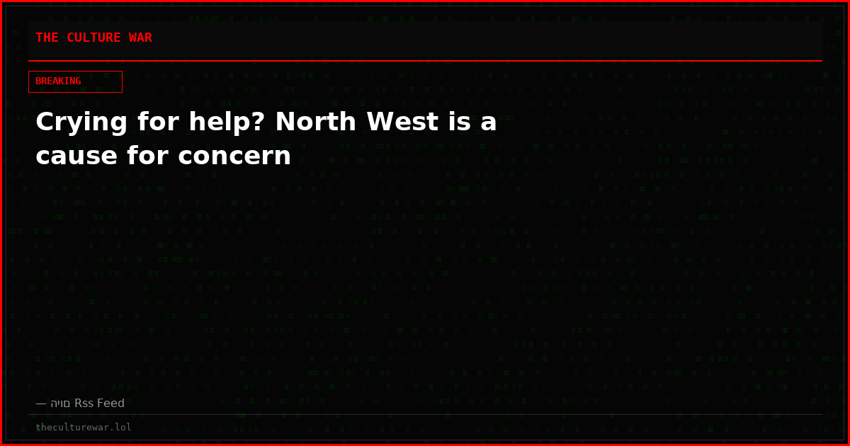 Crying for help? North West is a cause for concern