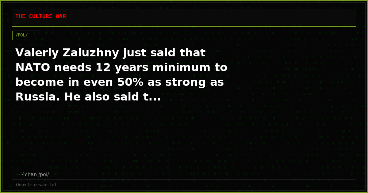 Valeriy Zaluzhny just said that NATO needs 12 years minimum to become in even 50% as strong as Russia. He also said t...