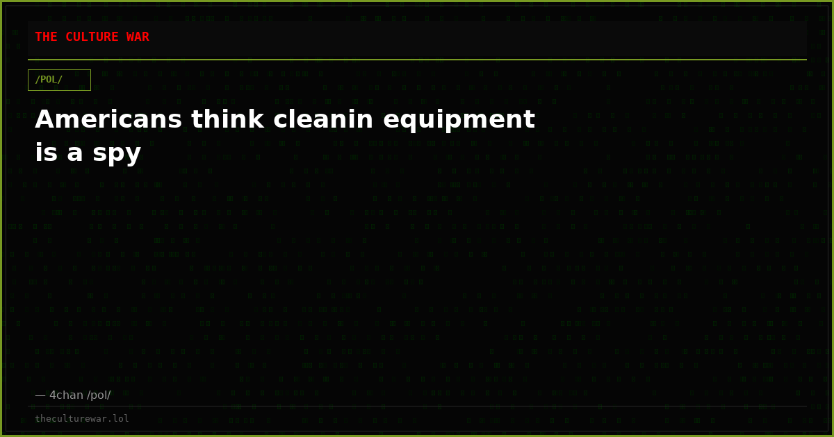 Americans think cleanin equipment is a spy