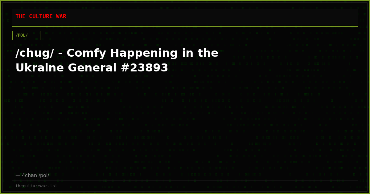 /chug/ - Comfy Happening in the Ukraine General #23893