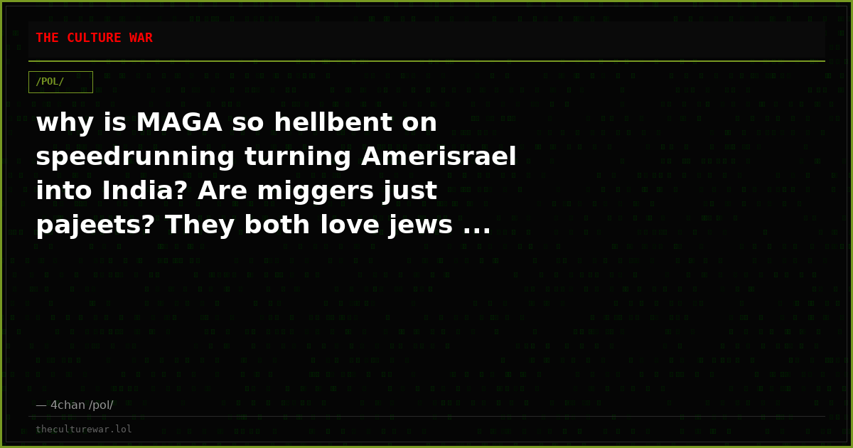 why is MAGA so hellbent on speedrunning turning Amerisrael into India? Are miggers just pajeets? They both love jews ...