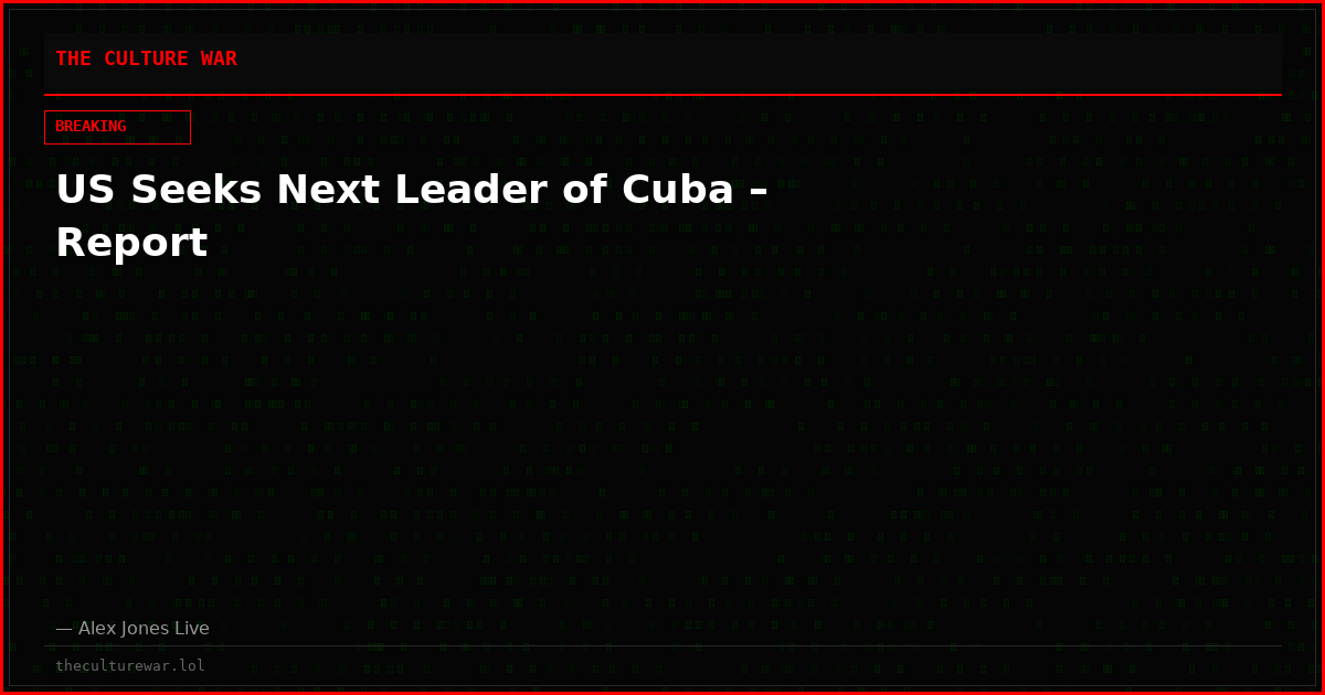US Seeks Next Leader of Cuba – Report