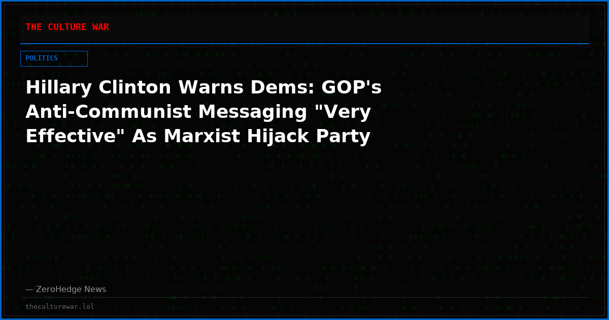 Hillary Clinton Warns Dems: GOP's Anti-Communist Messaging "Very Effective" As Marxist Hijack Party
