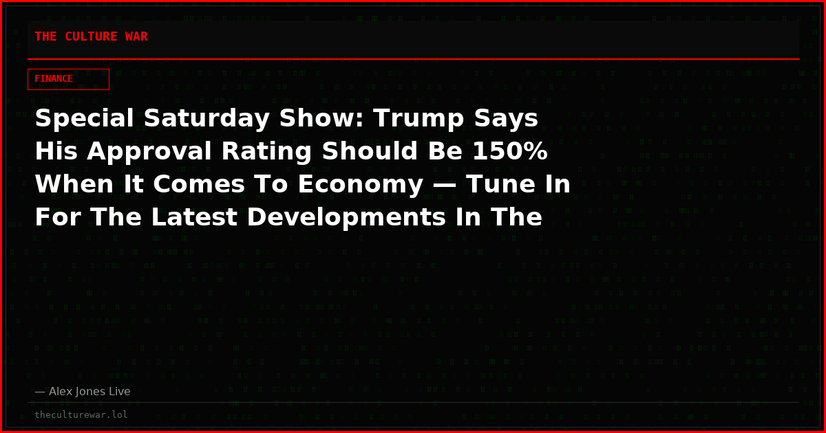 Special Saturday Show: Trump Says His Approval Rating Should Be 150% When It Comes To Economy — Tune In For The Latest Developments In The Disastrous Iran/Ukraine War & Russia’s Threats To Attack NATO, Plus New MKUltra Intel – Share This Feed!
