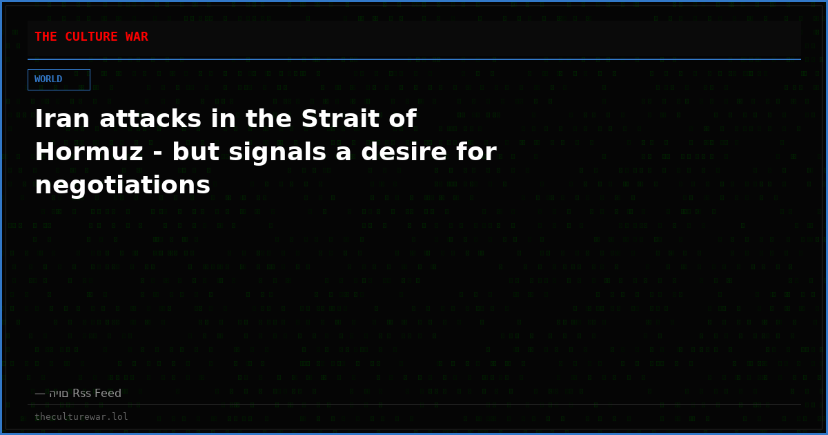 Iran attacks in the Strait of Hormuz - but signals a desire for negotiations