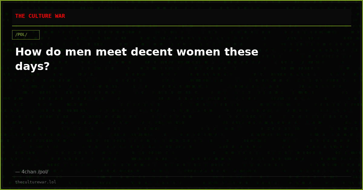 How do men meet decent women these days?