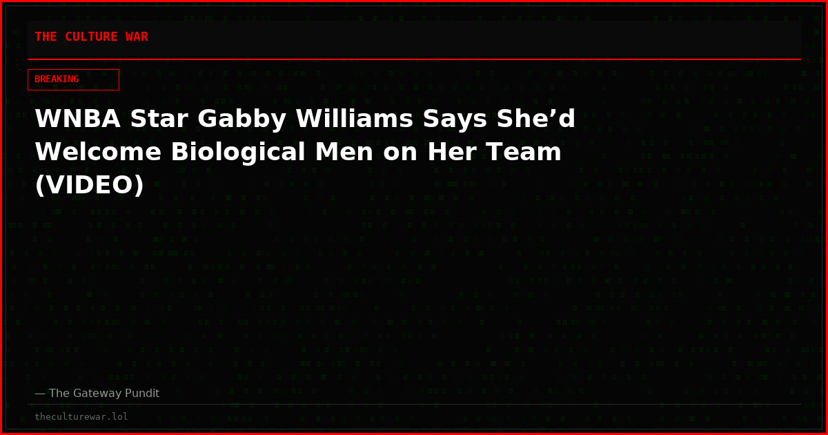 WNBA Star Gabby Williams Says She’d Welcome Biological Men on Her Team (VIDEO)