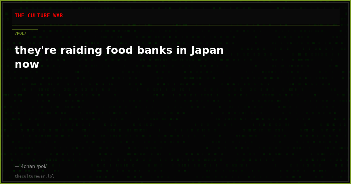 they're raiding food banks in Japan now