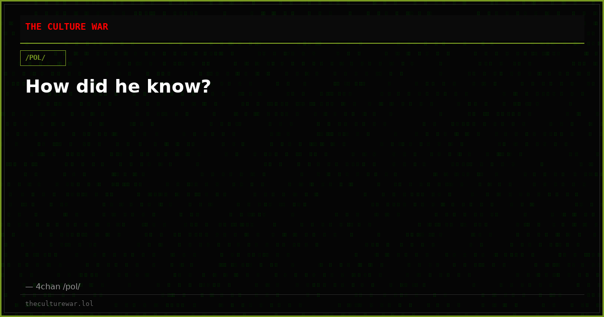 How did he know?