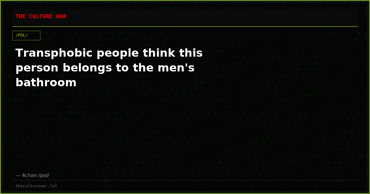 Transphobic people think this person belongs to the men's bathroom