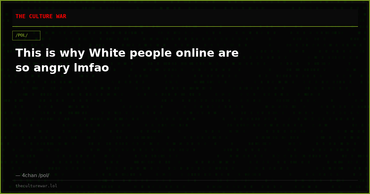 This is why White people online are so angry lmfao