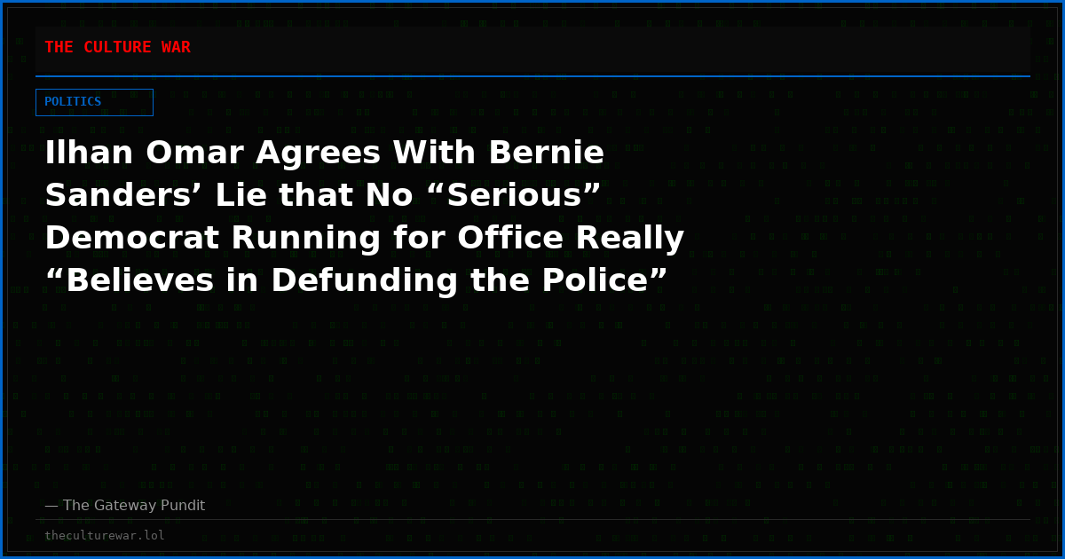 Ilhan Omar Agrees With Bernie Sanders’ Lie that No “Serious” Democrat Running for Office Really “Believes in Defunding the Police” (VIDEO)