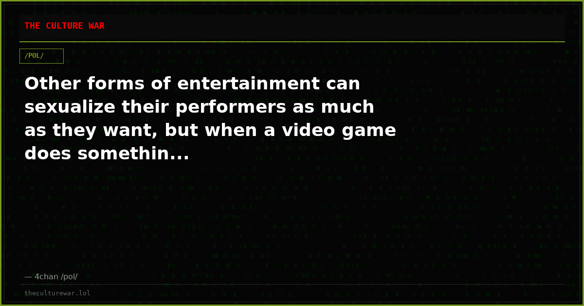 Other forms of entertainment can sexualize their performers as much as they want, but when a video game does somethin...