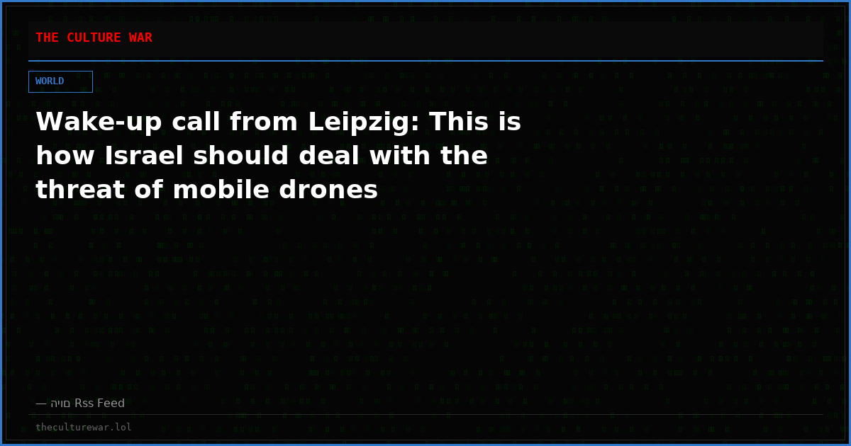 Wake-up call from Leipzig: This is how Israel should deal with the threat of mobile drones