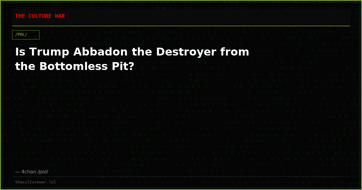 Is Trump Abbadon the Destroyer from the Bottomless Pit?