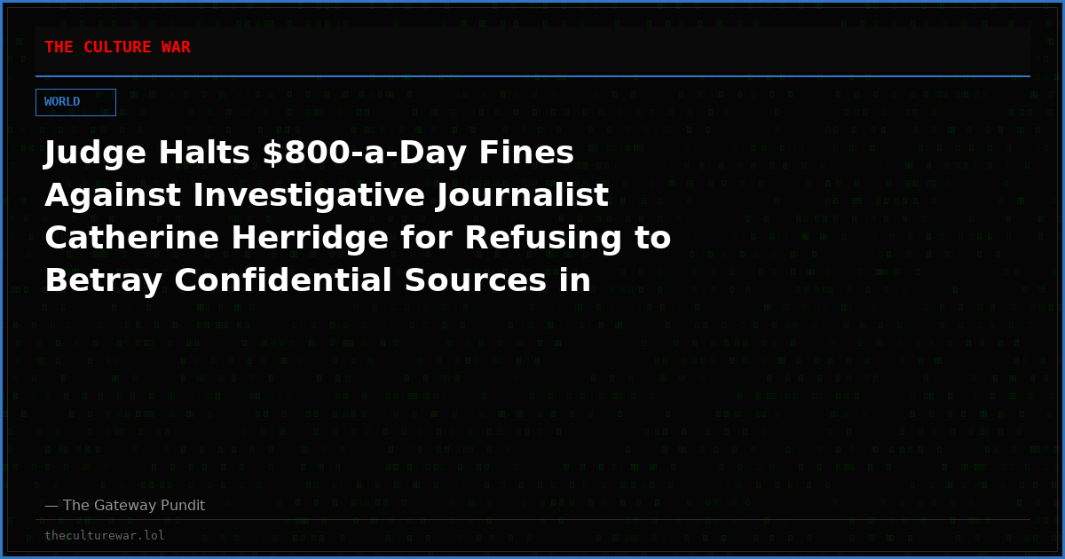 Judge Halts $800-a-Day Fines Against Investigative Journalist Catherine Herridge for Refusing to Betray Confidential Sources in China-Tied Case