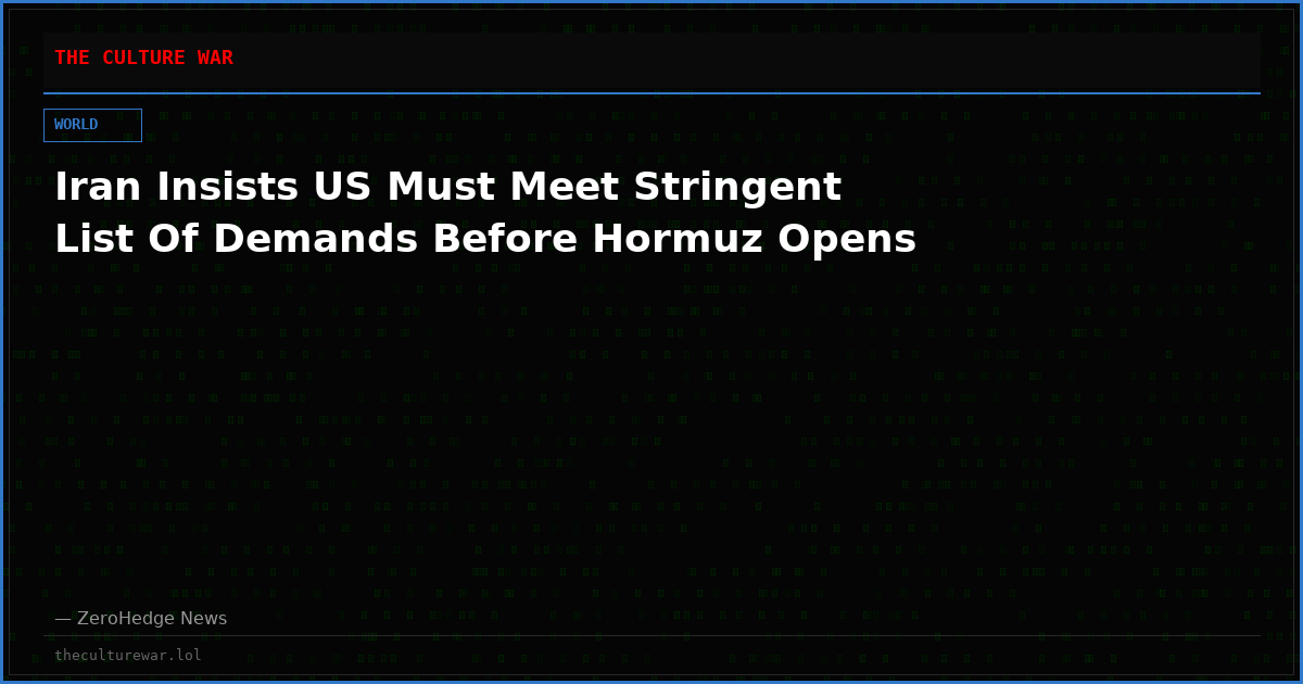 Iran Insists US Must Meet Stringent List Of Demands Before Hormuz Opens