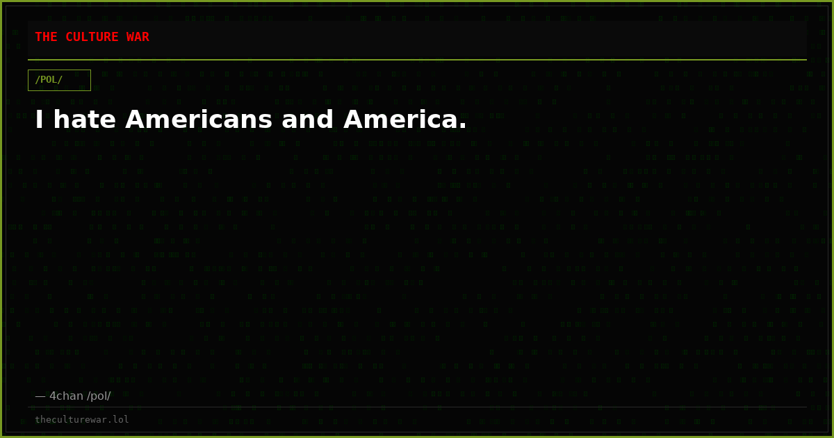 I hate Americans and America.