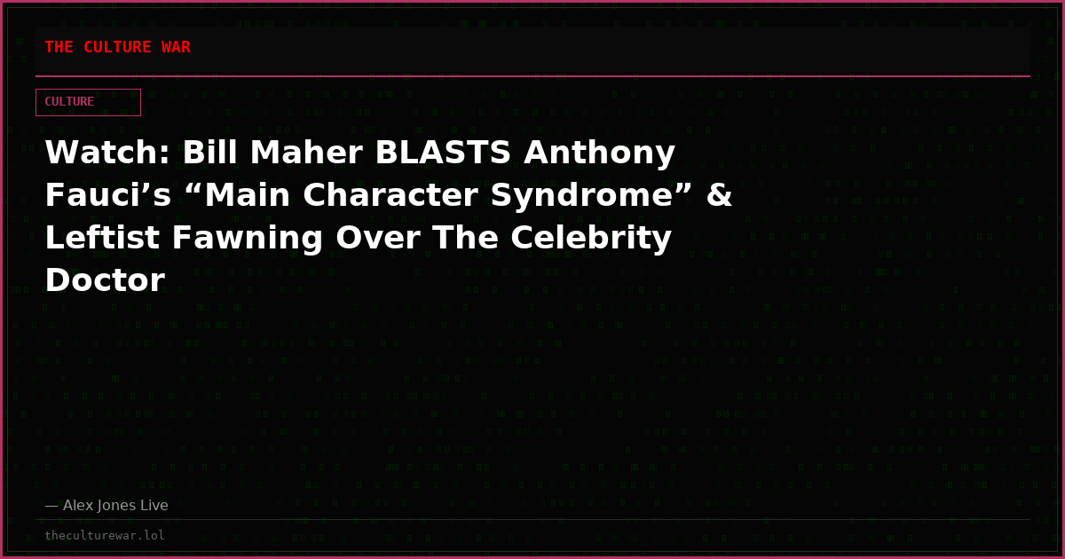 Watch: Bill Maher BLASTS Anthony Fauci’s “Main Character Syndrome” & Leftist Fawning Over The Celebrity Doctor