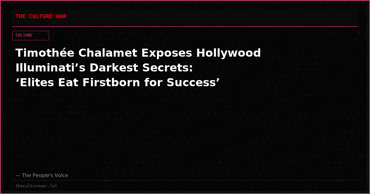Timothée Chalamet Exposes Hollywood Illuminati’s Darkest Secrets: ‘Elites Eat Firstborn for Success’