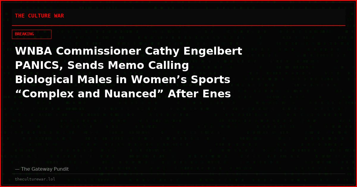 WNBA Commissioner Cathy Engelbert PANICS, Sends Memo Calling Biological Males in Women’s Sports “Complex and Nuanced” After Enes Freedom and Royce White Declare for the Draft