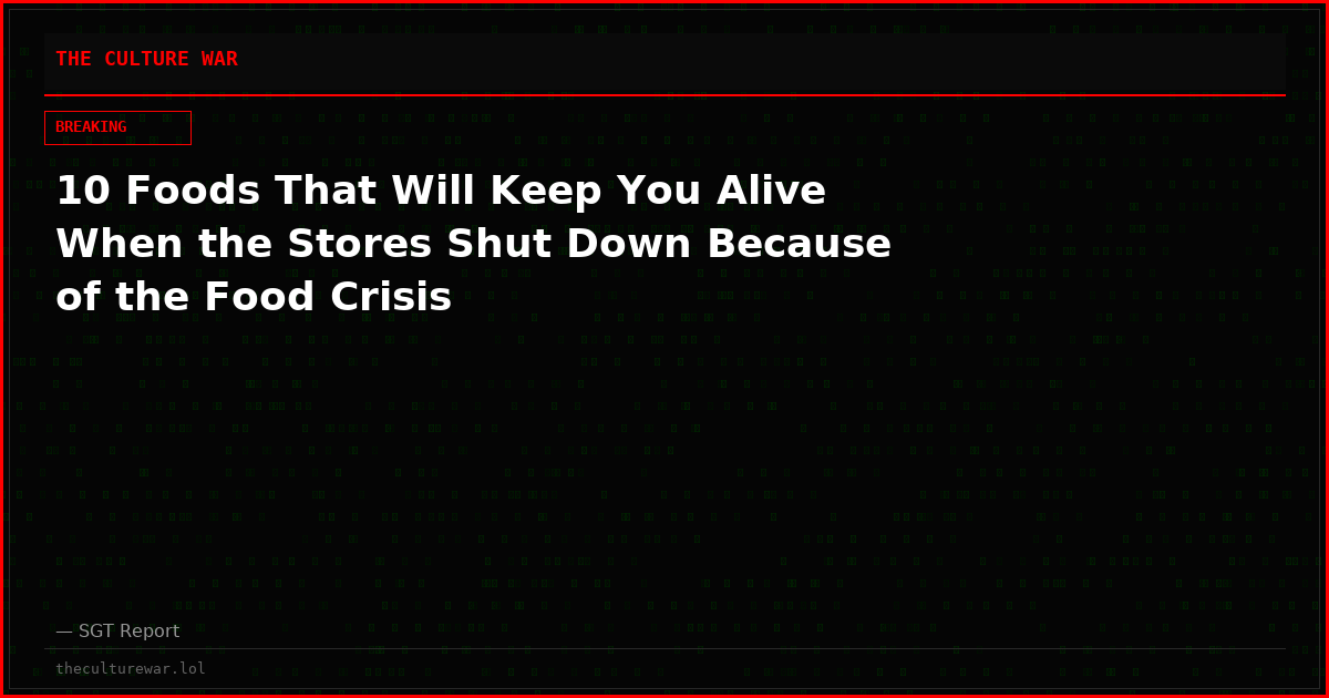 10 Foods That Will Keep You Alive When the Stores Shut Down Because of the Food Crisis